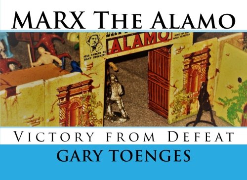 MARX The Alamo: Victory from Defeat: Volume 3 (MARX Toys 1950-1960's)