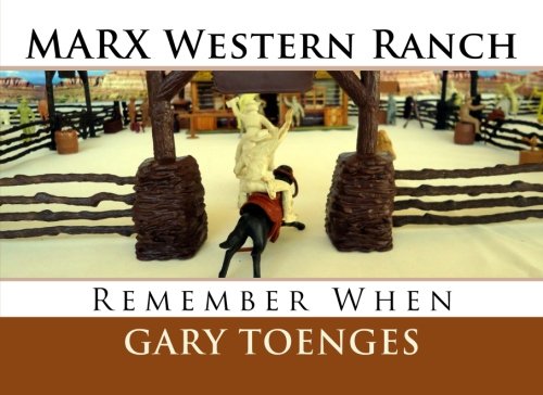 MARX Western Ranch: Remember When: Volume 2 (MARX Toys 1950 - 1960"s)