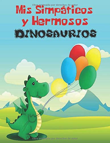 Mis Simpáticos y Hermosos Dinosaurios: Libro de Colorear para Niños de 4 a 8 Años y Divertido Cuaderno de Actividades para Niños y Niñas de preescolar