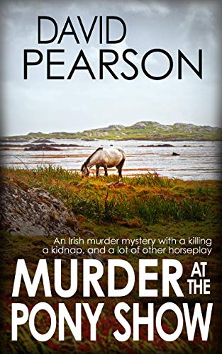 MURDER AT THE PONY SHOW: An Irish murder mystery with a killing, a kidnap, and a lot of other horseplay (Galway Homicide Book 4) (English Edition)