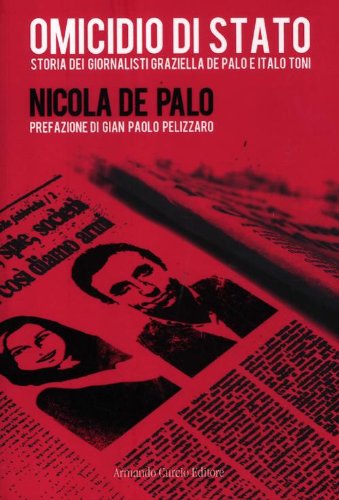Omicidio di Stato. Storia dei giornalisti Graziella De Palo e Italo Toni (Tracce dal passato)