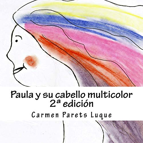 Paula y su cabello multicolor: ( cuento ilustrado para soñadores de 2 a 6 años)