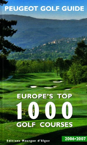Peugeot Golf Guide 2006-2007: Europe's Top 1000 Golf Courses