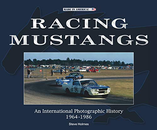 Racing Mustangs: An International Photographic History 1964-1986 (Made in America)