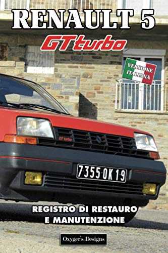 RENAULT 5 GT TURBO: REGISTRO DI RESTAURO E MANUTENZIONE (French cars Maintenance and Restoration books)