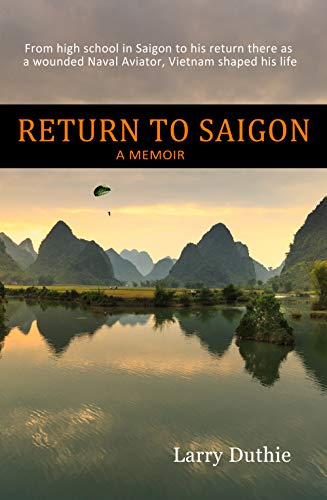 Return to Saigon: From High School in Saigon to his return there as a wounded Naval Aviator, Vietnam shaped his life--A Memoir (English Edition)