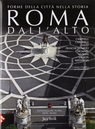 Roma dall'alto. Forme della città nella storia. Ediz. illustrata (Patrimonio artistico italiano)