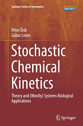 Stochastic Chemical Kinetics: Theory and (Mostly) Systems Biological Applications (Springer Series in Synergetics)