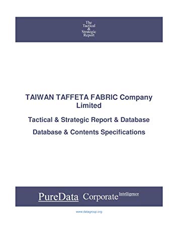 TAIWAN TAFFETA FABRIC Company Limited: Tactical & Strategic Database Specifications - Taiwan perspectives (Tactical & Strategic - Taiwan Book 40660) (English Edition)