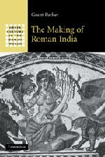 The Making of Roman India Hardback: 0 (Greek Culture in the Roman World)