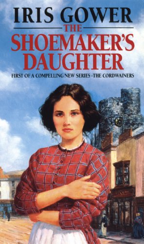The Shoemaker's Daughter (The Cordwainers: 1): A heart-warming and moving Welsh saga of determination you won’t be able to stop reading…