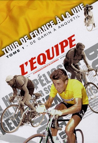Tour de France à la une : Tome 1, De Garin à Anquetil (1903-1964)