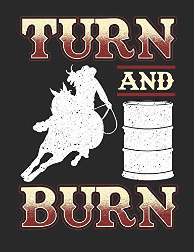Turn And Burn: Barrel Racing Notebook, Blank Lined Book For Trainer Or Rider, 150 pages, college ruled