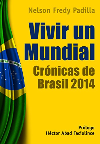 Vivir un mundial. Crónicas de Brasil 2014