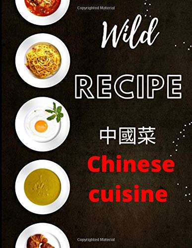 Wild recipe -Chinese cuisine: Super background ,Journal to Write In,126 pages, cream paper (8.5x11 bleed)