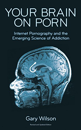 Your Brain on Porn: Internet Pornography and the Emerging Science of Addiction (English Edition)