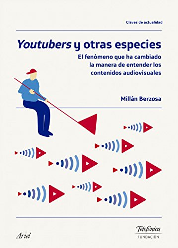 Youtubers y otras especies: El fenómeno que ha cambiado la manera de entender los contenidos audiovisuales (Colección Fundación Telefónica)