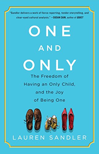 1 & ONLY: The Freedom of Having an Only Child, and the Joy of Being One