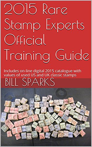 2015 Rare Stamp Experts Official Training Guide: Includes on-line digital 2015 catalogue with values of used US and UK classic stamps (Summer Edition Series One - 2015 Book 1) (English Edition)