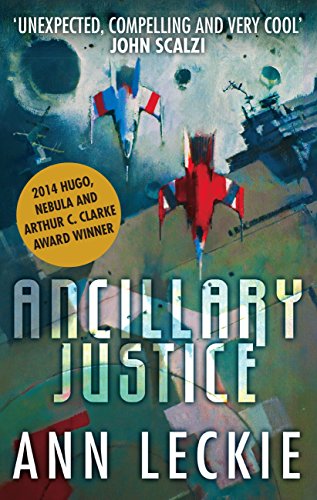 Ancillary Justice: THE HUGO, NEBULA AND ARTHUR C. CLARKE AWARD WINNER (Imperial Radch Book 1) (English Edition)