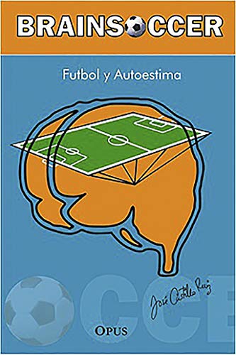 Brainsoccer: Futbol y Autoestima (Biblioteca del Doctor José Castillo Ruiz)