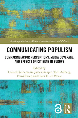 Communicating Populism: Comparing Actor Perceptions, Media Coverage, and Effects on Citizens in Europe