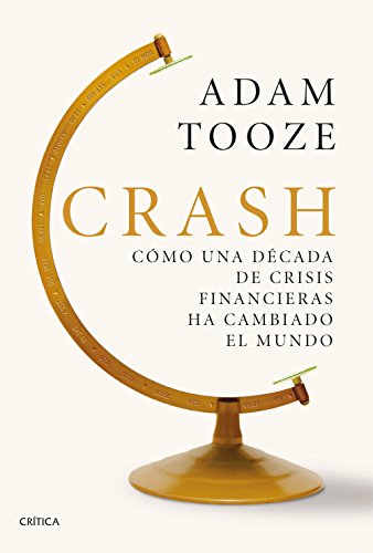 Crash: Cómo una década de crisis financieras ha cambiado el mundo (Serie Mayor)