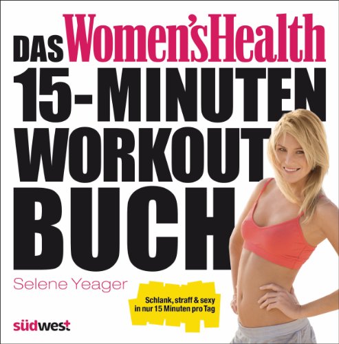 Das Women's Health 15-Minuten-Workout-Buch: Schlank, straff & sexy in nur 15 Minuten pro Tag (German Edition)