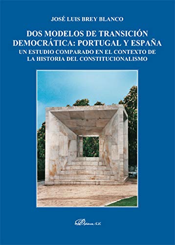 Dos Modelos De Transición Democrática: Portugal y España. Un Estudio Comparado En El Contexto De La Historia Del Constitucionalismo