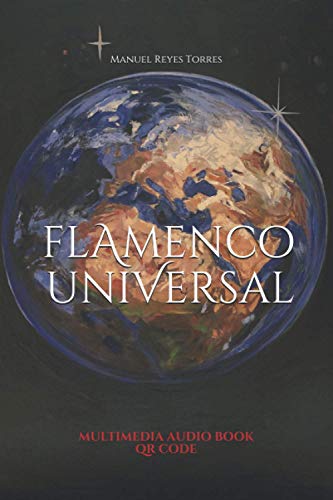 Flamenco Universal: "Un paseo por la Historia, Moda, Cantes, Ritmos, Arte y Cultura en Andalucía". Incluye Multimedia Audiobook QR Code.