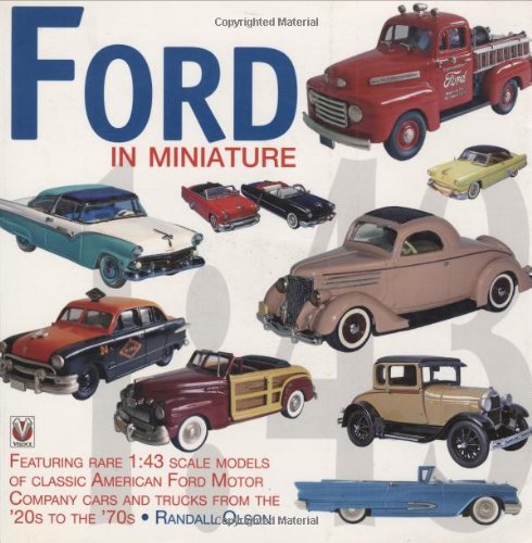 Ford in Miniature: Rare Scale Models of Classic American Ford Motor Company Cars and Trucks 1930 to 1968 (Ford, Lincoln, Mercury and Edsel)