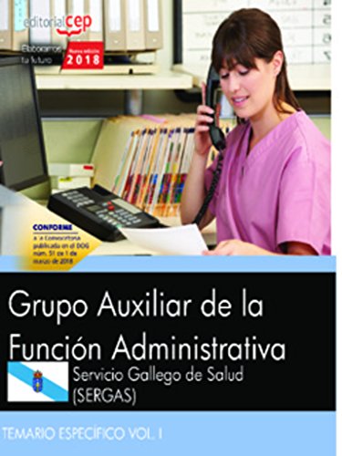 Grupo Auxiliar de la Función Administrativa. Servicio Gallego de Salud (SERGAS). Temario específico Vol. I
