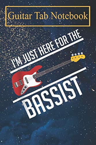 Guitar Tab Notebook: I'm only here for the bass player bass guitar band bass Blank Sheet Music For Guitar over 100 Pages With Chord Boxes
