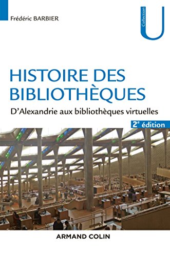 Histoire des bibliothèques - 2e éd. - D'Alexandrie aux bibliothèques virtuelles: 1 (Collection U)