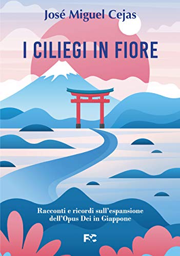 I ciliegi in fiore: Racconti e ricordi sull'espansione dell'Opus Dei in Giappone (Italian Edition)