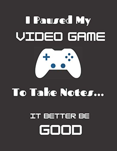 I Paused My Video Game to Take Notes: Lined Notebook For Gamers, Students, Adults to Write In Class Or At Home
