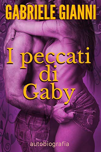 I peccati di Gaby: L'avventure sessuali di una ragazza molto curiosa. (Italian Edition)