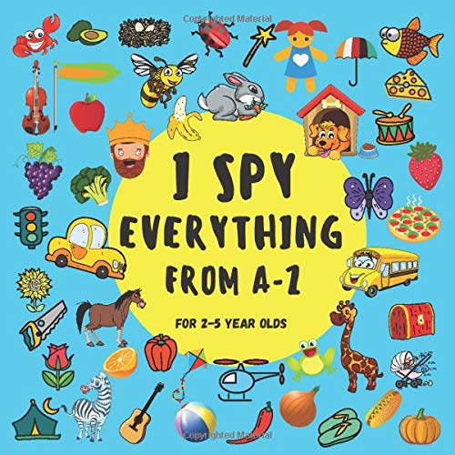 I Spy Everything From A-Z For 2-5 Year Olds: I Spy With My Little Eye Guessing Game. Fun Activity Picture Book For Little Kids. I Spy Alphabet Book ... Preschoolers. Perfect Gift For Boys and Girls