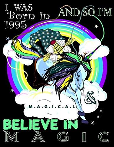 I Was Born In 1995 And So, I'm Magical And Believe In Magic Planner Birthday Gift/ 365 Goals/ Gnomes Journal/ Magical Unicorn/ Rainbow Notebook: 1995 ... Daily Planner/ Unicorn/ Circular Rainbow