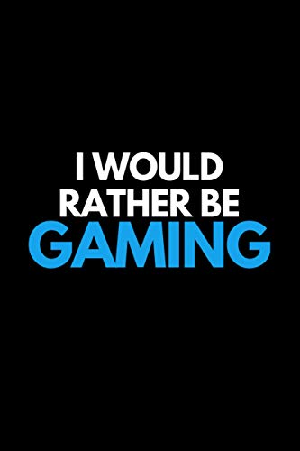 I would rather be GAMING (white & blue letters) notebook | gaming notebook and gift for boys, girls, kids, teenagers, adults, male or female gamers: ... ruled pages| it is not cool, it is cooler)