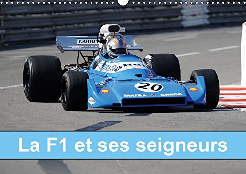 La F1 Et Ses Seigneurs 2018: De 1966 a 1972, La F1 Et Ses Seigneurs, C'etait a La Fois Ses Prestigieux Pilotes Et La Naissance Des Moteurs De Trois Litres De Cylindree. (Calvendo Art)