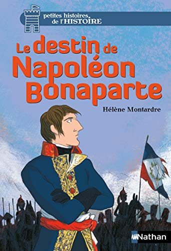 Le destin de Napoleon Bonaparte: 6 (Petites histoires de l'Histoire)