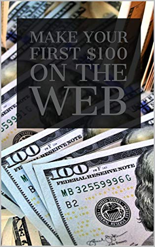 Make Your First $100 on the Web (English Edition)