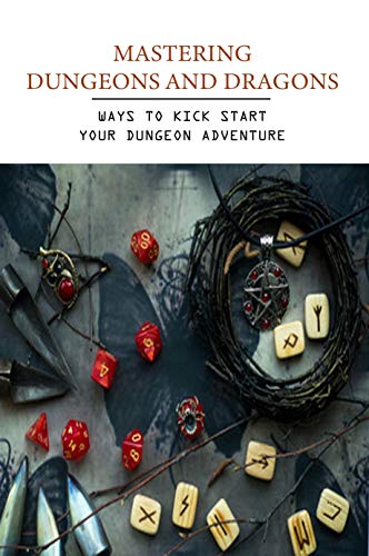Mastering Dungeons And Dragons: Ways To Kick Start Your Dungeon Adventure: Dungeon Masters Guide (English Edition)