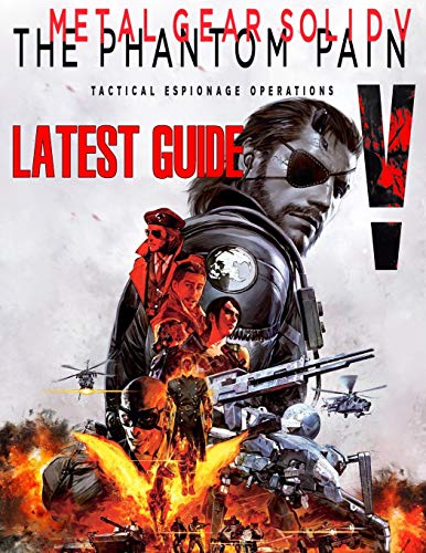 Metal Gear Solid V The Phantom Pain: LATEST GUIDE: Become a Pro Player in Metal Gear Solid V ( Best Tips, Tricks, Walkthroughs and Strategies)