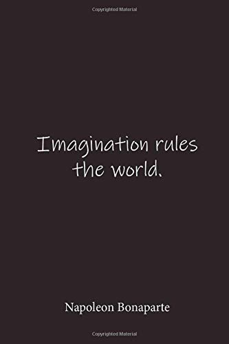Napoleon Bonaparte: Imagination rules the world. - Place for writing thoughts