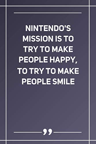 Nintendo'S Mission Is To Try To Make People Happy, To Try To Make People Smile: Lined notebook