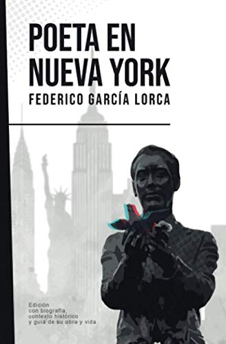 Poeta en Nueva York: Federico García Lorca (Con biografía, contexto histórico y guía)
