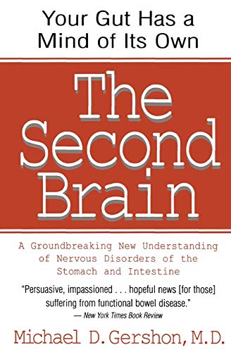 Second Brain, The: The Scientific Basis of Gut Instinct & a Groundbreaking New Understanding of Nervous Disorders of the Stomach & Intest