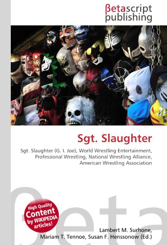 Sgt. Slaughter: Sgt. Slaughter (G. I. Joe), World Wrestling Entertainment, Professional Wrestling, National Wrestling Alliance, American Wrestling Association